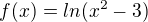 $f(x)=ln(x^{2}-3)$