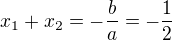 $x_1+x_2=-\frac ba=-\frac12$