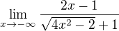 $\lim_{x \to -\infty} \frac{2x - 1}{\sqrt{4x^2 - 2} + 1}$