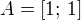 $A=[1;\, 1]$