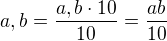 $a,b=\frac{a,b \cdot 10}{10}=\frac{ab}{10}$