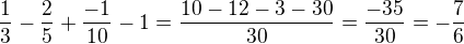 $\frac 13-\frac 25+\frac{-1}{10}-1=\frac{10-12-3-30}{30}=\frac{-35}{30}=-\frac 76$