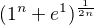 $(1^{n}+e^{1})^{\frac{1}{2n}}$