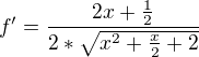 $f'=\frac{2x+\frac{1}{2}}{2*\sqrt{x^{2}+\frac{x}{2}+2}}$