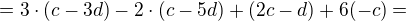 $=3\cdot(c-3d)-2\cdot(c-5d)+(2c-d)+6(-c)= $