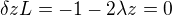 $\delta zL=-1-2\lambda z=0$