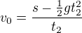 $v_0=\frac{s-\frac12gt_2^2}{t_2}$