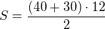 $S=\frac{(40+30)\cdot 12}{2}$
