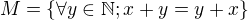 $M=\lbrace \forall y \in \mathbb{N}; x+y=y+x\rbrace$