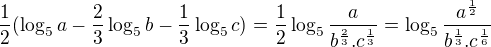 $\frac{1}{2}(\log_{5}a-\frac{2}{3}\log_{5}b-\frac{1}{3}\log_{5}c)=\frac{1}{2}\log_{5}\frac{a}{b^{\frac{2}{3}}.c^{\frac{1}{3}}}=\log_{5}\frac{a^{\frac{1}{2}}}{b^{\frac{1}{3}}.c^{\frac{1}{6}}}$