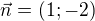 kopírovat do textarea $\vec n=(1;-2)$