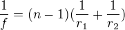 $\frac{1}{f}=(n-1)(\frac{1}{r_1}+\frac{1}{r_2})$