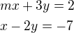 $mx+3y=2 \nl x-2y=-7$