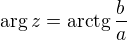 $\mathrm{arg}\, z = \mathrm{arctg}\, \frac{b}{a}$