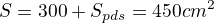 $S=300+S_{pds}=450\tect{cm}^2$