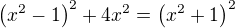 $\(x^2-1\)^2+4x^2=\(x^2+1\)^2$