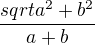 $\frac{sqrt{a^2 + b^2}}{a+b}$