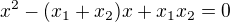 $x^2 -(x_1+x_2)x+x_1x_2=0$
