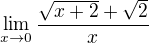 $\lim_{x\to0}\frac{\sqrt{x+2}+\sqrt{2}}{x}$