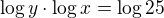 $\log y\cdot\log x=\log25$