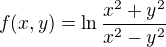 $ f(x,y)= \ln\frac{x^2+y^2}{x^2-y^2}$