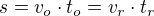 $s=v_o\cdot t_o=v_r\cdot t_r$