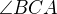 $\angle BCA$