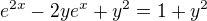 $ e^{2x}-2ye^{x}+y^2=1+y^2$