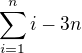 $\sum_{i=1}^n i - 3n$
