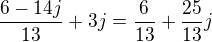 $\frac{6-14j}{13}+3j=\frac{6}{13}+\frac{25}{13}j$