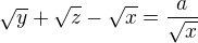 $\sqrt y +\sqrt z - \sqrt x = \frac a {\sqrt x}$