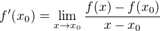 $f'(x_0)=\lim_{x\to x_0}\frac{f(x)-f(x_0)}{x-x_0}$