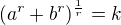 $(a^r+ b^r)^\frac{1}{r} =k$
