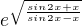 $e^{\sqrt{\frac{sin2x+x}{sin2x-x}}}$