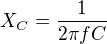 $X_C=\frac{1}{2\pi f C}$