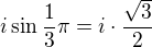 $i\sin \frac 13\pi=i\cdot\frac{\sqrt3}{2}$