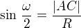 $\sin \,\frac{\omega}{2} = \frac{|AC|}{R} $