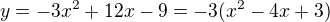 $y=-3x^{2}+12x-9=-3(x^{2}-4x+3)$