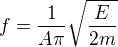 $f=\frac{1}{A\pi}\sqrt{\frac{E}{2m}}$