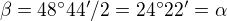 $\beta =48�44'/2=24�22'=\alpha $