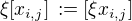 $\xi [x_{i,j}] \,:= [\xi x_{i,j}]$