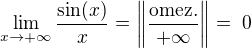 $\lim_{x\to+\infty }\frac{\sin(x)}{x}=\left\|\frac{\text{omez.}}{+\infty }\right\| =� 0$