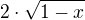 $2 \cdot \sqrt{1-x}$