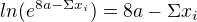 $ln(e^{8a-\Sigma x_i})=8a-\Sigma x_i$