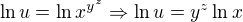 $\ln u = \ln x^{y^z}\Rightarrow \ln u=y^z \ln x$