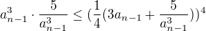 $a_{n-1}^{3}\cdot \frac{5}{a^{3}_{n-1}}\le (\frac{1}{4}(3a_{n-1}+\frac{5}{a^{3}_{n-1}}))^{4}$
