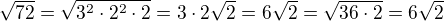 $\sqrt{72}=\sqrt{3^2\cdot 2^2\cdot 2}=3\cdot 2\sqrt 2=6\sqrt 2=\sqrt{36\cdot 2}=6\sqrt 2$