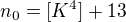 $n_{0} = [K^4]+13$