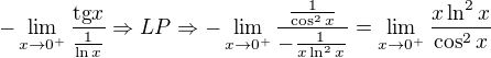 $-\lim_{x\to0^+}\frac{\text{tg}x}{\frac{1}{\ln x}}\Rightarrow LP\Rightarrow -\lim_{x\to0^+}\frac{\frac{1}{\cos ^2x}}{-\frac{1}{x\ln ^2x}}=\lim_{x\to0^+}\frac{x\ln ^2x}{\cos ^2x}$