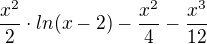 $\frac{x^{2}}{2}\cdot ln(x-2)-\frac{x^{2}}{4}-\frac{x^{3}}{12}$